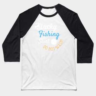 Lucky Fishing Shirt Do Not Wash - Gift For Fish Fishing Lovers, Fisherman Baseball T-Shirt